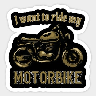 I want to ride my Motorbike Sticker